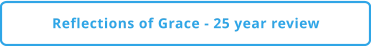 Reflections of Grace - 25 year review